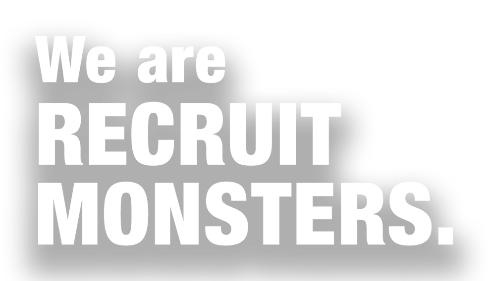 We are RECRUIT MONSTERS.